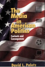 THE MEDIA IN AMERICAN POLITICS:CONTENTS AND CONSEQUENCES