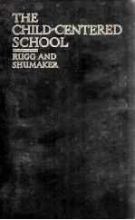 THE CHILD-CENTERED SCHOOL AN APPRAISAL OF THE NEW EDUCATION