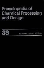 ENCYCLOPEDIA OF CHEMICAL PROCESSING AND DESIGN 39