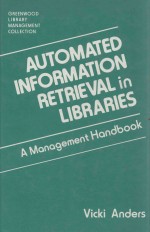 AUTOMATED INFORMATION RETRIEVAL IN LIBRARIES A MANAGEMENT HANDBOOK