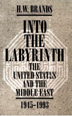 INTO THE LABYRINTH THE UNITED STATES AND THE MIDDLE EAST 1945-1993