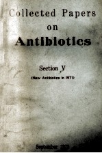 COLLECTED PAPERS ON ANTIBIOTICS SECTION V (NEW ANTIBIOTICS IN 1971)