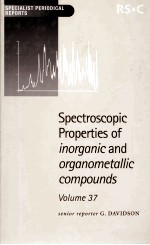 SPECTROSCOPIC PROPERTIES OF INORGANIC AND ORGANOMETALLIC COMPOUNDS VOLUME37