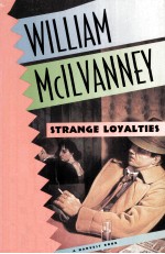 WILLIAM MCILVANNEY STRANGE LOYALTIES