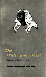 THE WHITE-HAIRED GIRL: AN OPERA IN FIVE ACTS