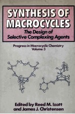 SYNTHESIS OF MACROCYCLES THE DESIGN OF SELECTIVE COMPLEXING AGENTS Progress in MACROCYCLIC CHEMISTRY