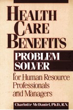 HEALTH CARE BENEFITS PROBLEM SOLVER FOR HUMAN RESOURCE PROFESSIONALS AND MANAGERS