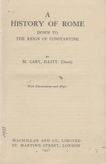 A HISTORY OF ROME: DOWN TO THE REIGN OF CONSTANTINE