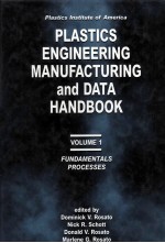 PLASTICS ENGINEERING MANUFACTURING AND DATA HANDBOOK VOLUME 1 FUNDAMENTALS PROCESSES