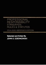 PROFESSIONAL RESPONSIBILITY STANDARDS RULES & STATUTES 2004-2005 ABRIDGED EDITION