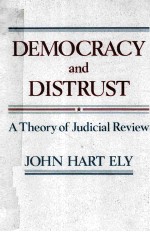 DEMOCRACY AND DISTRUST A THEORY OF JUDICIAL REVIEW