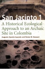 SAN JACINTO 1 A HISTORICAL ECOLOGICAL APPROACH TO AN ARCHAIC SITE IN COLOMBIA