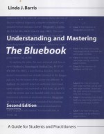 UNDERSTANDING AND MASTERING THE BLUEBOOK A GUIDE FOR STUDENTS AND PRACTITIONERS SECOND EDITION