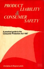 PRODUCT LIABILITY AND CONSUMER SAFETY  A PRACTICAL GUIDE TO THE CONSUMER PROTECTION ACT 1987