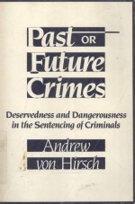 PAST OR FUTURE CRIMES DESERVEDNESS AND DANGEROUSNESS IN THE SENTENCING OF CRIMINALS