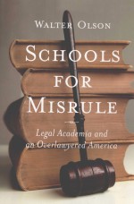 SCHOOLS FOR MISRULE LEGAL ACADEMIA AND AN OVERLAWYERED AMERICA