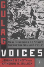 GULAG VOICES ORAL HISTORIES OF SOVIET INCARCERATION AND EXILE