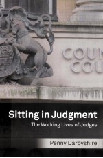 SITTING IN JUDGMENT THE WORKING LIVES OF JUDGES