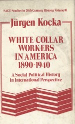 WHITE COLLAR WORKERS IN AMERICA 1890-1940 A SOCIAL-POLITICAL HISTORY IN INTERNATIONAL PERSPECTIVE