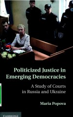 POLITICIZED JUSTICE IN EMERGING DEMOCRACIES A STUDY OF COURTS IN RUSSIA AND UKRAINE