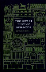 THE SECRET LIVES OF BUILDINGS FROM THE PARTHENON TO THE VEGAS STRIP IN THIRTEEN STORIES