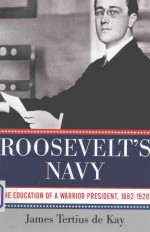 ROOSEVELT'S NAVY THE EDUCATION OF A WARRIOR PRESIDENT 1882-1920