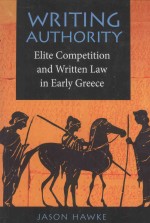 WRITING AUTHORITY ELITE COMPETITION AND WRITTEN LAW IN EARLY GREECE