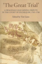 ‘THE GREATA TRIAL’ A SWALEDALE LEAD MINING DISPUTE IN THE COURT OF EXCHEQUER 1705-1708