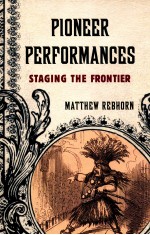 Pioneer Performances:Staging the Frontier