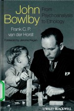 JOHN BOWLBY-FROM PSYCHOANALYSIS TO ETHOLOGY UNRAVELING THE ROOTS OF ATTACHMENT THEORY