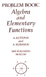 PROBLEM BOOK: ALGEBRA AND ELEMENTARY FUNCTIONS