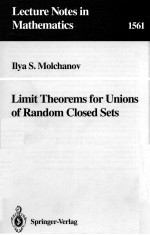 LECTURE NOTES IN MATHEMATICS 1561: LIMIT THEOREMS FOR UNIONS OF RANDOM CLOSED SETS