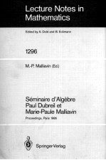 LECTURE NOTES IN MATHEMATICS 1296: SEMINAIRE D'ALGEBRE PAUL DUBREIL ET MARIE-PAULE MALLIAVIN