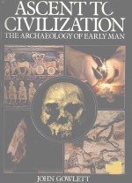 ASCENT TO CIVILIZATION THE ARCHAEOLOGY OF EARLY MAN