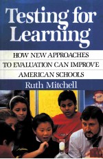 TESTING FOR LEARNING HOW NEW APPROACHES TO EVALUATION CAN IMPROVE AMERICAN SCHOOLS