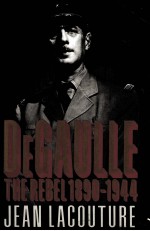 DE GAULLE THE REBEL 1890-1944