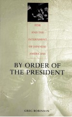 BY ORDER OF THE PRESIDENT:FDR AND THE INTERNMENT OF JAPANESE AMERICANS