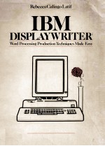 IBM DISPLAYWRITER:Word Processing Production Techniques Made Easy