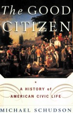 THE GOOD CITIZEN:A HISTORY OF AMERICAN CIVIC LIFE