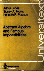 ABSTRACT ALGEBRA AND FAMOUS IMPOSSIBILITIES