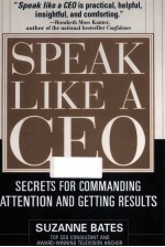 SPEAK LIKE A CEO: SECRETS FOR COMMANDING ATTENTION AND GETTING RESULTS