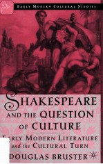 SHAKESPEARE AND THE QUESTION OF CULTURE EARLY MODERN LITERATURE AND THE CULTURAL TURN