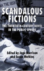 Scandalous Fictions The Twentieth-Century Novel in the Public Sphere