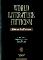 WORLD LITERATURE CRITICISM 1500 to the Present A Selection of Major Authors from Gale's Literary Cri