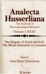 Analecta Husserliana The Yearbook of Phenomenological Research Volume LXXXV The Enigma of Good Evil;