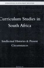 CURRICULUM STUDIES IN SOUTH AFRICA INTELLECTUAL HISTORIES & PRESENT CIRCUMSTANCES