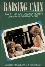 RAISING CAIN HOW TO HELP YOUR CHILDREN ACHIEVE A HAPPY SIBLING RELATIONSHIP