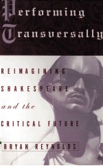 PERFORMING TRANSVERSALLY:REIMAGINING SHAKESPEARE AND THE CRITICAL FUTURE