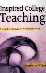 INSPIRED COLLEGE TEACHING A CAREER-LONG RESOURCE FOR PROFESSIONAL GROWTH