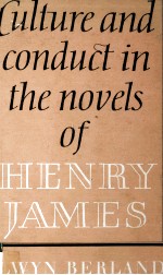 CULTURE AND CONDUCT IN THE NOVELS OF HENRY JAMES